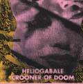 Heliogabale : Heliogabale-Crooner of Doom Heliogabale : Heliogabale-Crooner of Doom